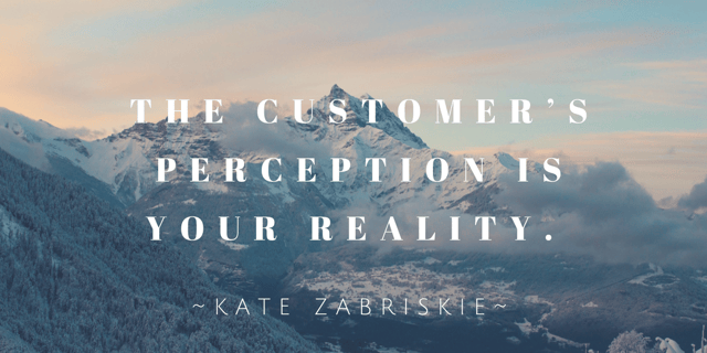 The customer’s perception is your reality..png